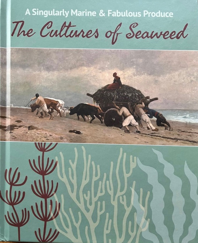 A Singularly Marine & Fabulous Produce: The Cultures of Seaweed – Exhibition Catalogue